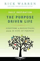 Napi inspiráció a célvezérelt élethez: Szentírások és elmélkedések a 40 napos céltudatosságból - Daily Inspiration for the Purpose Driven Life: Scriptures & Reflections from the 40 Days of Purpose