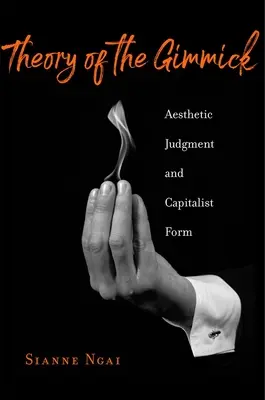 A trükk elmélete: esztétikai ítélet és kapitalista forma - Theory of the Gimmick: Aesthetic Judgment and Capitalist Form