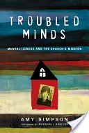 Troubled Minds: Mentális betegségek és az egyház küldetése - Troubled Minds: Mental Illness and the Church's Mission