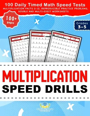 Multiplication Speed Drills: 100 napi időzített matematikai gyorsasági teszt, szorzási tények 0-12, sokszorosítható gyakorló feladatok, dupla és többjegyű Wo - Multiplication Speed Drills: 100 Daily Timed Math Speed Tests, Multiplication Facts 0-12, Reproducible Practice Problems, Double and Multi-Digit Wo