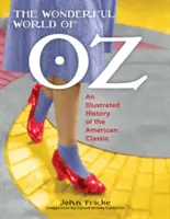 Óz csodálatos világa: Az amerikai klasszikus illusztrált története - The Wonderful World of Oz: An Illustrated History of the American Classic