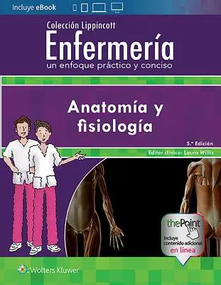 Coleccin Lippincott Enfermera. Un Enfoque Prctico Y Conciso: Anatoma Y Fisiologa