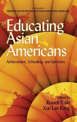 Az ázsiai amerikaiak oktatása: Achievement, Schooling, and Identities (Hc) - Educating Asian Americans: Achievement, Schooling, and Identities (Hc)