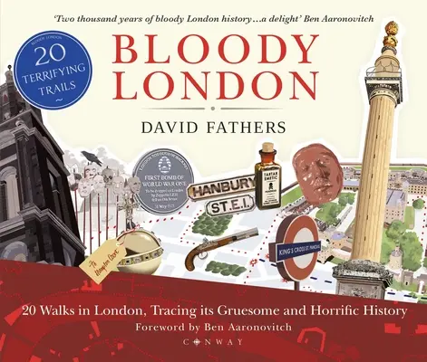 Véres London: 20 londoni séta, amely bejárja a város hátborzongató és borzalmas történelmét - Bloody London: 20 Walks in London, Taking in Its Gruesome and Horrific History