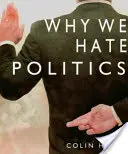 Miért utáljuk a politikát - Why We Hate Politics