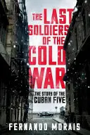 A hidegháború utolsó katonái - A kubai ötök története - Last Soldiers of the Cold War - The Story of the Cuban Five