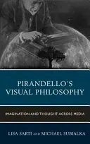 Pirandello vizuális filozófiája: Képzelet és gondolkodás a médián keresztül - Pirandello's Visual Philosophy: Imagination and Thought across Media