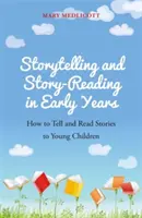 Mesemondás és meseolvasás a korai években: Hogyan meséljünk és olvassunk történeteket a kisgyermekeknek - Storytelling and Story-Reading in Early Years: How to Tell and Read Stories to Young Children