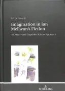 Imagination in Ian McEwan's Fiction: Irodalomtudományi és kognitív tudományos megközelítés - Imagination in Ian McEwan's Fiction: A Literary and Cognitive Science Approach