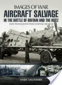 Repülőgép-mentés az angliai csatában és a villámháborúban - Aircraft Salvage in the Battle of Britain and the Blitz