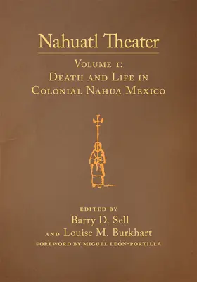 Nahuatl színház, 1. kötet: Nahuatl színház 1. kötet: Halál és élet a gyarmati Nahua Mexikóban - Nahuatl Theater, Volume 1: Nahuatl Theater Volume 1: Death and Life in Colonial Nahua Mexico