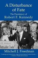 A sors zavara, Robert F. Kennedy elnöksége - A Disturbance of Fate, the Presidency of Robert F. Kennedy