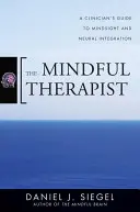 A tudatos terapeuta: A klinikus útmutatója a tudatossághoz és az idegi integrációhoz - The Mindful Therapist: A Clinician's Guide to Mindsight and Neural Integration