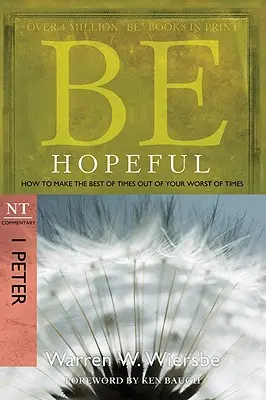 Légy reményteljes: How to Make the Best of Times Out of Your Worst of Times: NT Commentary I. Péter - Be Hopeful: How to Make the Best of Times Out of Your Worst of Times: NT Commentary I Peter