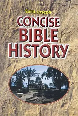 Tömör bibliatörténet: A világos és olvasmányos beszámoló az üdvösség történetéről N - Concise Bible History: A Clear and Readable Account of the History of Salvatio N