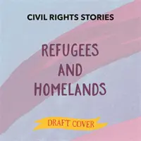 Polgárjogi történetek: Menekültek és hazák - Civil Rights Stories: Refugees and Homelands