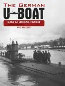 A német tengeralattjáró-bázis Lorient-ban, Franciaország, 1. kötet: 1940 júniusa - 1941 júniusa - The German U-Boat Base at Lorient, France, Vol.1: June 1940-June 1941