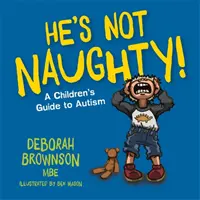 Ő nem rosszalkodik! Gyerekeknek szóló útmutató az autizmusról - He's Not Naughty!: A Children's Guide to Autism