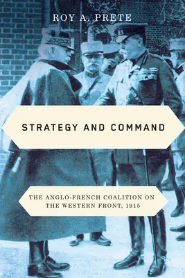 Stratégia és parancsnokság: Az angol-francia koalíció a nyugati fronton, 1915 - Strategy and Command: The Anglo-French Coalition on the Western Front, 1915