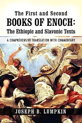 Énók első és második könyve: Az etióp és szláv szövegek: Átfogó fordítás kommentárral - The First and Second Books of Enoch: The Ethiopic and Slavonic Texts: A Comprehensive Translation with Commentary