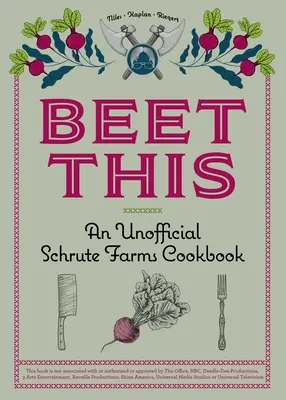 Beet This: Egy nem hivatalos Schrute Farms szakácskönyv - Beet This: An Unofficial Schrute Farms Cookbook