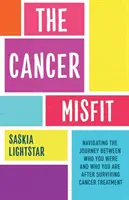 Rákos Misfit - Útmutató a kezelés utáni életben való eligazodáshoz - Cancer Misfit - A Guide to Navigating Life After Treatment