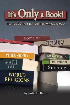 Ez csak egy könyv! Hogyan bízhatunk a Bibliában, ha emberek írták? - It's Only a Book!: How Can We Trust the Bible If It's Written by Men?