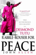 A béke lázadója - Desmond Tutu hitelesített életrajza - Rabble-Rouser For Peace - The Authorised Biography of Desmond Tutu