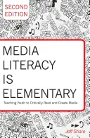 A médiaműveltség elemi: A fiatalok kritikus médiaolvasásra és -alkotásra való tanítása - Második kiadás - Media Literacy Is Elementary: Teaching Youth to Critically Read and Create Media- Second Edition