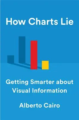 Hogyan hazudnak a diagramok: okosabbá válás a vizuális információkkal kapcsolatban - How Charts Lie: Getting Smarter about Visual Information