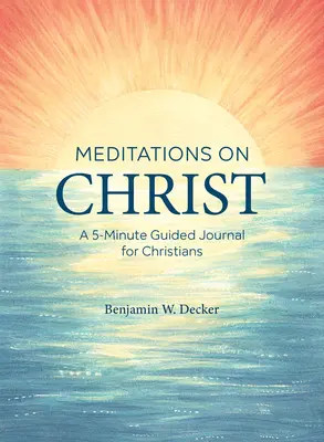 Meditációk Krisztusról: Egy 5 perces vezetett napló keresztények számára - Meditations on Christ: A 5-Minute Guided Journal for Christians