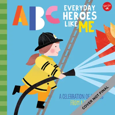 ABC for Me: ABC Hétköznapi hősök, mint én: A hősök ünnepe, A-tól Z-ig! - ABC for Me: ABC Everyday Heroes Like Me: A Celebration of Heroes, from A to Z!