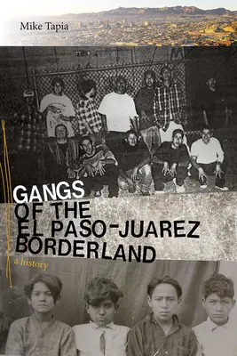 Az El Paso-Jurez határvidék bandái: A History - Gangs of the El Paso-Jurez Borderland: A History