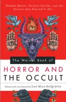 Weiser Book of Horror and the Occult: Rejtett mágia, okkult igazságok és a történetek, amelyekkel minden kezdődött - Weiser Book of Horror and the Occult: Hidden Magic, Occult Truths, and the Stories That Started It All