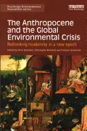 Az antropocén és a globális környezeti válság: A modernitás újragondolása egy új korszakban - The Anthropocene and the Global Environmental Crisis: Rethinking modernity in a new epoch