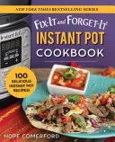 Fix-It and Forget-It Instant Pot szakácskönyv: 100 finom instant pot recept! - Fix-It and Forget-It Instant Pot Cookbook: 100 Delicious Instant Pot Recipes!