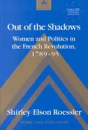 Ki az árnyékból - Nők és politika a francia forradalomban 1789-95 - Out of the Shadows - Women and Politics in the French Revolution 1789-95