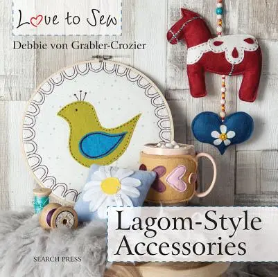 Love to Sew: Lagom-stílusú kiegészítők - Love to Sew: Lagom-Style Accessories