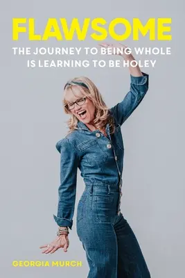 Flawsome: The Journey to being whole is learning to be holey (Az egészhez vezető út a lyukak megtanulása) - Flawsome: The Journey to being whole is learning to be holey