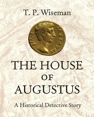 Az Augustus-ház: Augustus: Egy történelmi detektívtörténet - The House of Augustus: A Historical Detective Story