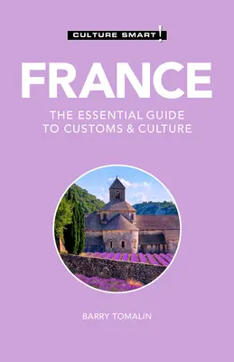 Franciaország - Culture Smart!, 125: A szokások és a kultúra alapvető útmutatója - France - Culture Smart!, 125: The Essential Guide to Customs & Culture