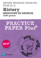 Pearson REVISE Edexcel GCSE (9-1) History Medicine in Britain Practice Paper Plus (Gyakorlati dolgozat plusz) - Pearson REVISE Edexcel GCSE (9-1) History Medicine in Britain Practice Paper Plus