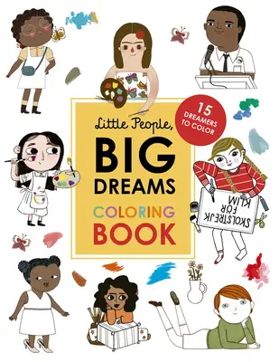 Kis emberek, nagy álmok színezőkönyv: 15 álmodozót színezni - Little People, Big Dreams Coloring Book: 15 Dreamers to Color