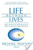 Élet az életek között: Hipnoterápia a spirituális regresszióhoz - Life Between Lives: Hypnotherapy for Spiritual Regression