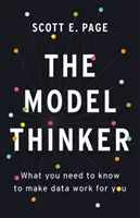 A modellgondolkodó: Amit tudnod kell ahhoz, hogy az adatokat a hasznodra fordítsd - The Model Thinker: What You Need to Know to Make Data Work for You