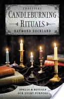 Gyakorlati gyertyagyújtási rituálék: Varázslatok és rituálék minden célra - Practical Candleburning Rituals: Spells and Rituals for Every Purpose