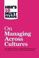 A Hbr 10 kötelező olvasmánya a kultúrák közötti menedzsmentről - Hbr's 10 Must Reads on Managing Across Cultures