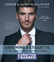 Grafton Barber Essential Guide to Grooming & Etiquette (A Grafton Barber alapvető útmutatója az ápoláshoz és az etiketthez) - Grafton Barber Essential Guide to Grooming & Etiquette