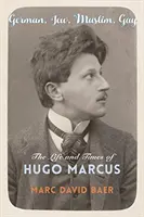 Német, zsidó, muzulmán, meleg: Hugo Marcus élete és korszaka - German, Jew, Muslim, Gay: The Life and Times of Hugo Marcus