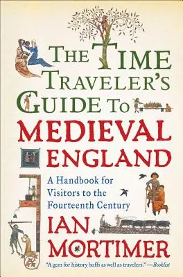 Az időutazó kalauza a középkori Angliába: Kézikönyv a XIV. századba látogatók számára - The Time Traveler's Guide to Medieval England: A Handbook for Visitors to the Fourteenth Century